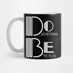 Do Something, Be the Plan Mug